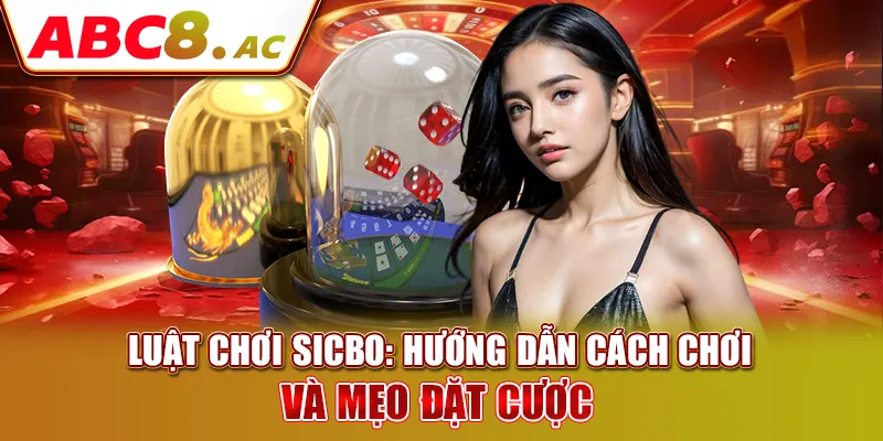 luat-choi-sicbo-huong-dan-cach-choi-va-meo-dat-cuoc